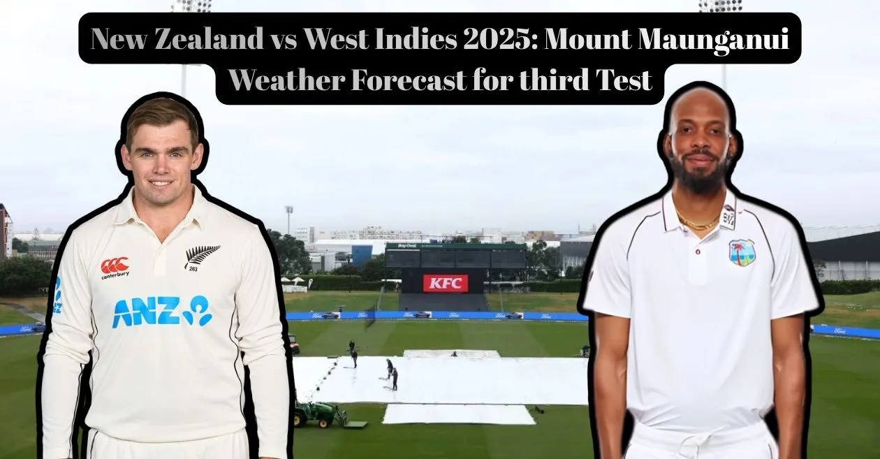 New Zealand vs West Indies 2025: Mount Maunganui 3rd Test weather forecast