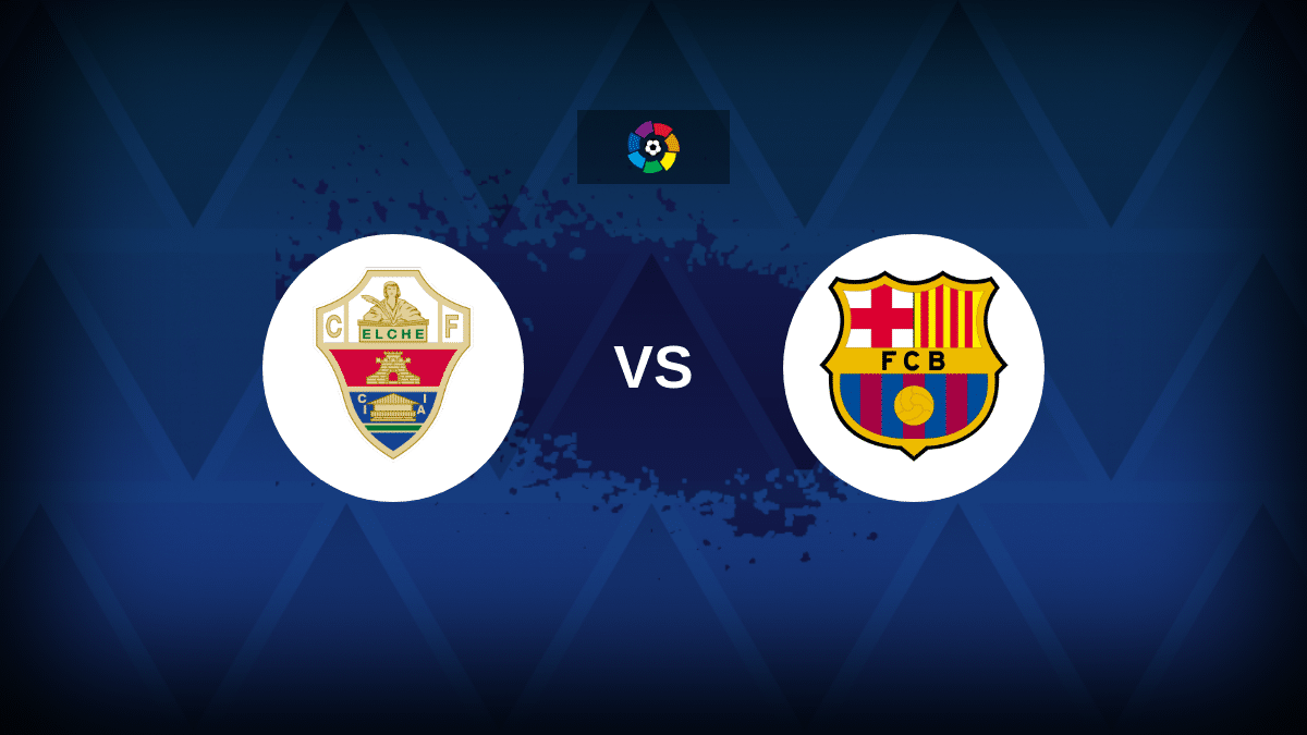 Elche vs Barcelona: Line-ups, Stats and Preview